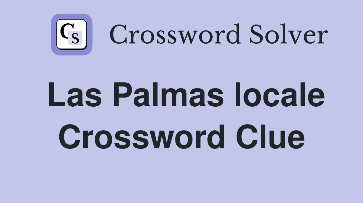 Las Palmas locale Crossword Clue