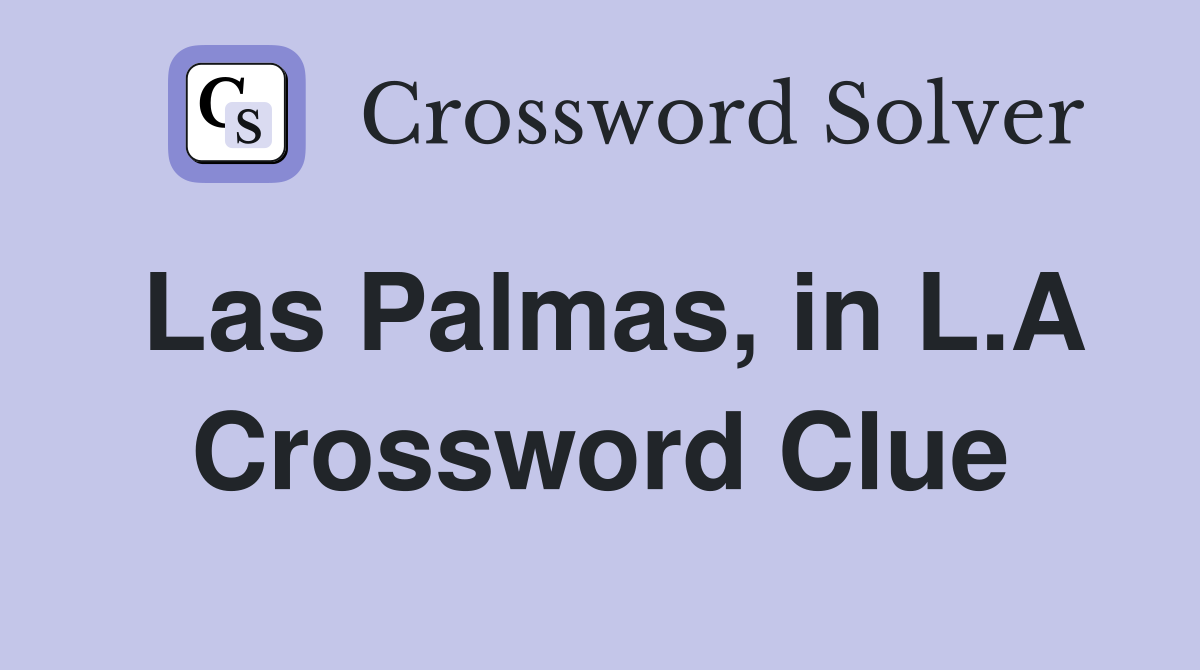 Las Palmas, in L.A Crossword Clue