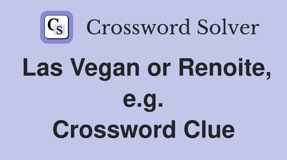 Las Vegan or Renoite, e.g. Crossword Clue