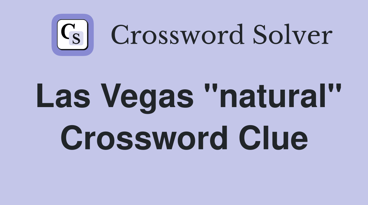 Las Vegas "natural" Crossword Clue