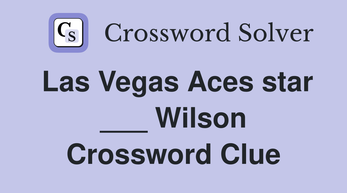 Las Vegas Aces star ___ Wilson Crossword Clue