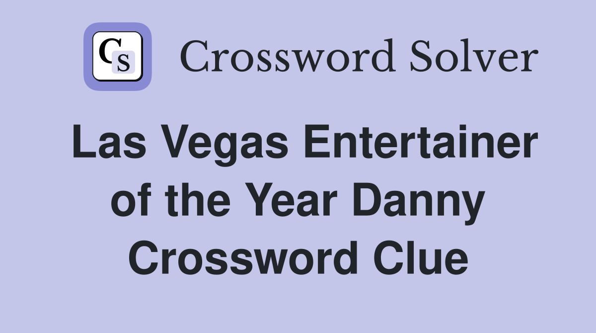 Las Vegas Entertainer of the Year Danny Crossword Clue