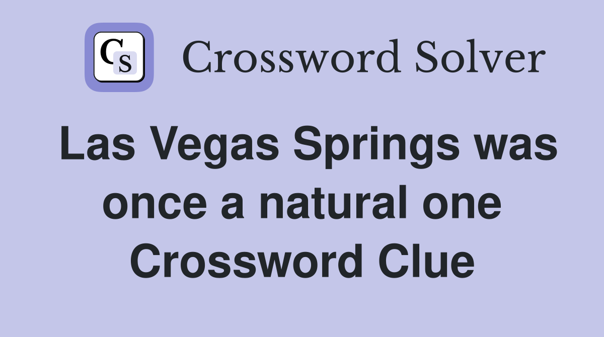 Las Vegas Springs was once a natural one Crossword Clue