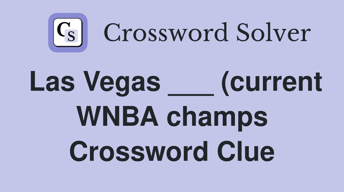 Las Vegas (current WNBA champs) Crossword Clue Answers Las Vegas (current WNBA champs) Crossword Clue Answers