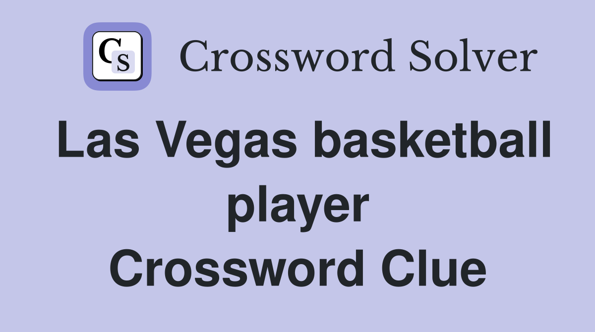 Las Vegas basketball player Crossword Clue