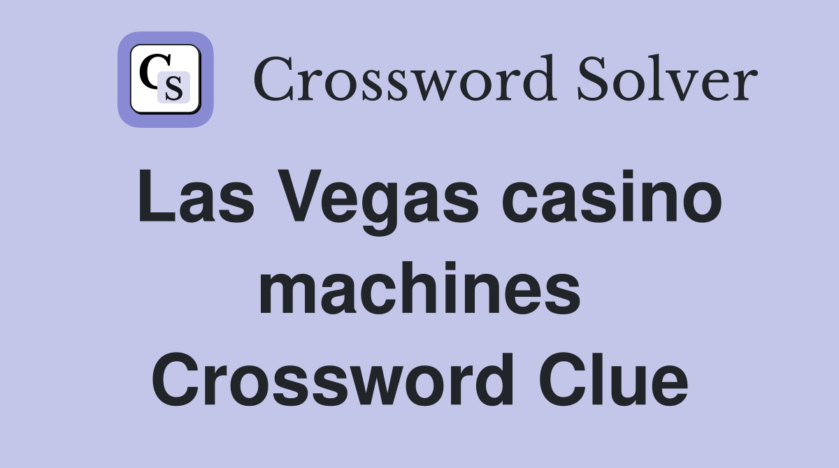 Las Vegas casino machines Crossword Clue