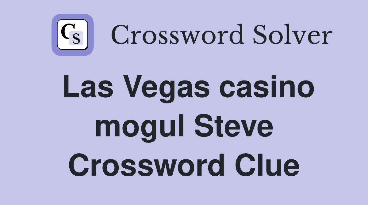 Las Vegas casino mogul Steve Crossword Clue