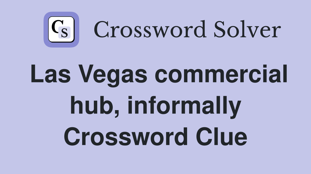 Las Vegas commercial hub, informally Crossword Clue