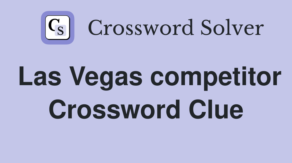 Las Vegas competitor Crossword Clue
