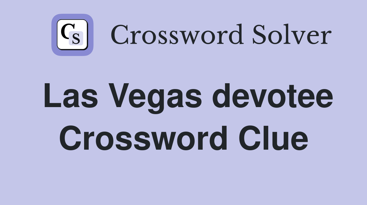 Las Vegas devotee Crossword Clue
