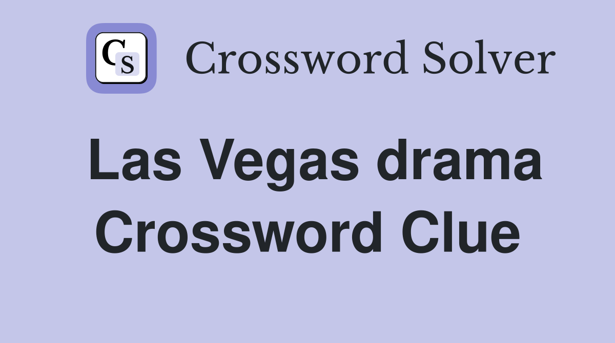 Las Vegas drama Crossword Clue