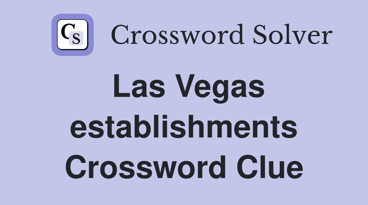 Las Vegas establishments Crossword Clue
