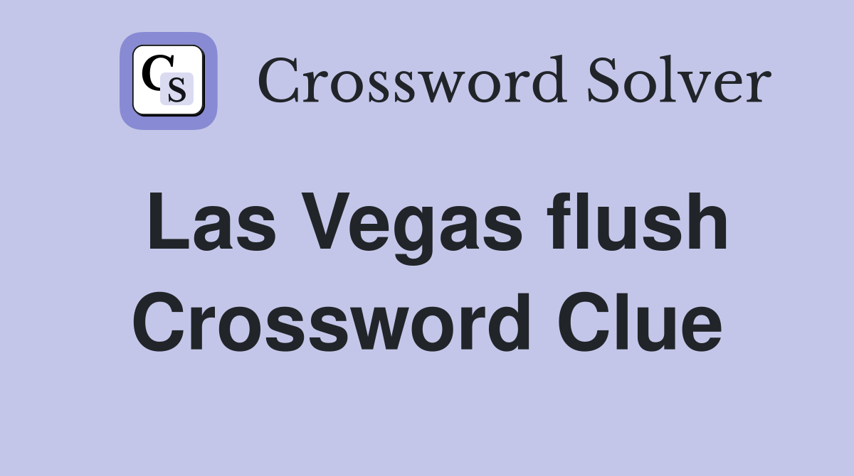 Las Vegas flush Crossword Clue
