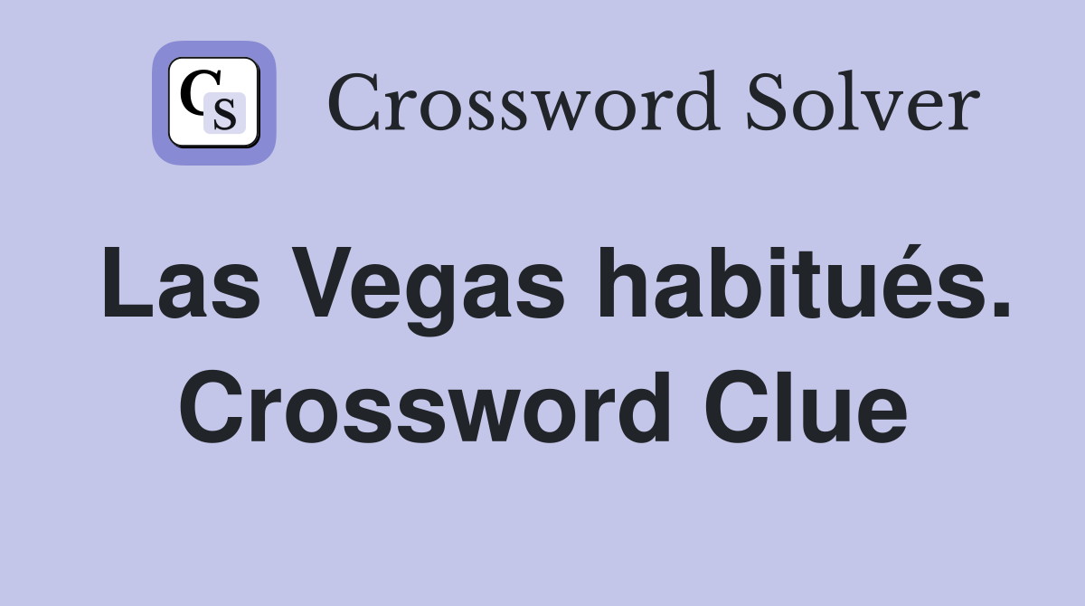 Las Vegas habitués. Crossword Clue
