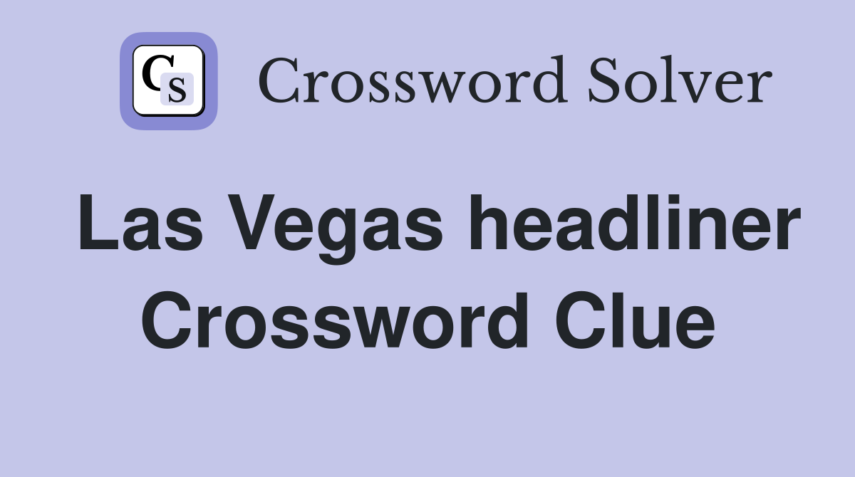 Las Vegas headliner Crossword Clue