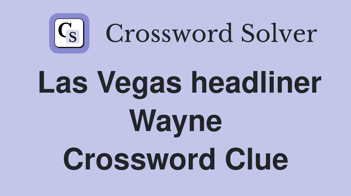 Las Vegas headliner Wayne Crossword Clue