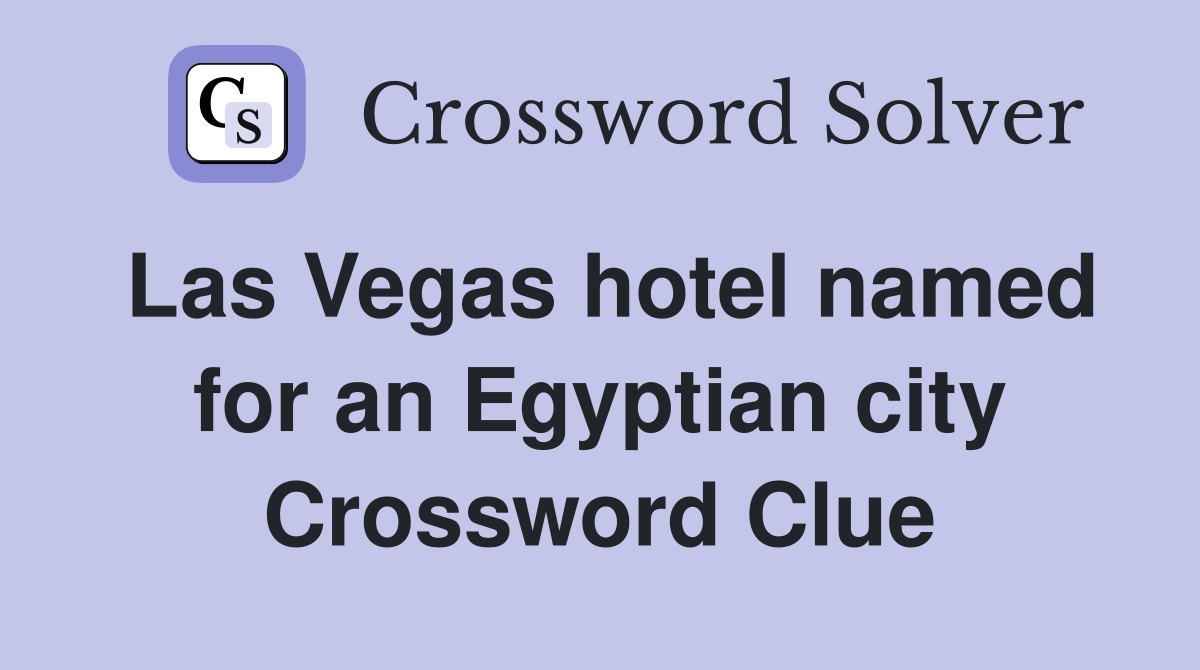 Las Vegas hotel named for an Egyptian city Crossword Clue
