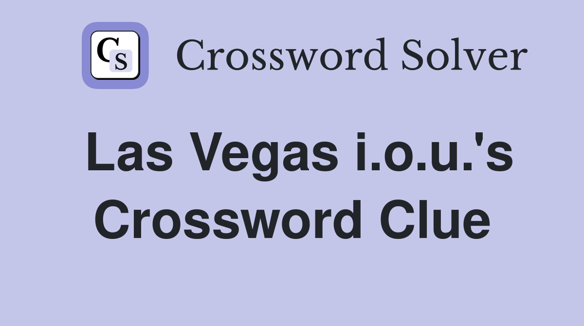 Las Vegas i.o.u.'s Crossword Clue