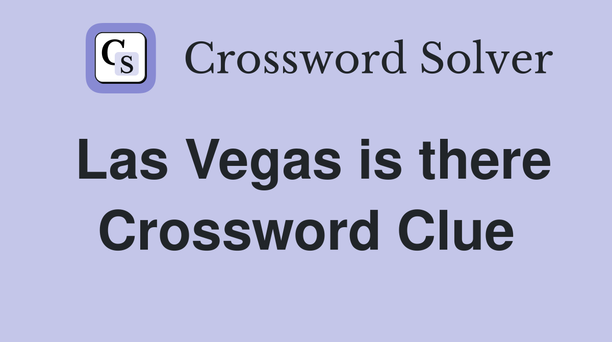 Las Vegas is there Crossword Clue