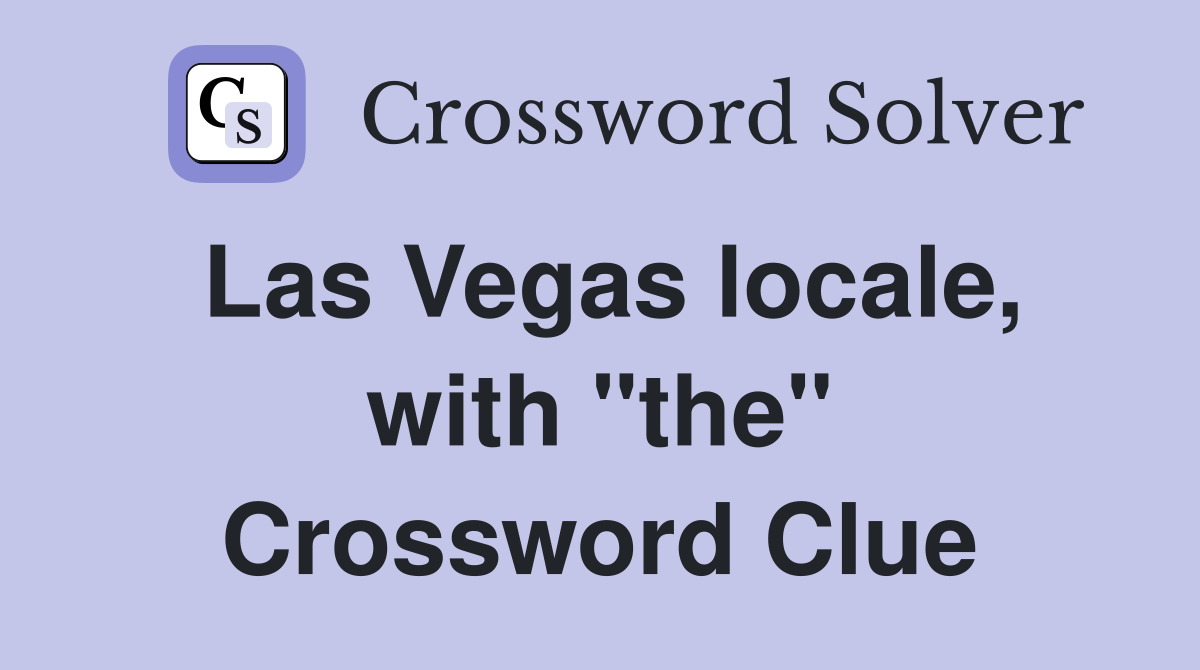 Las Vegas locale, with "the" Crossword Clue