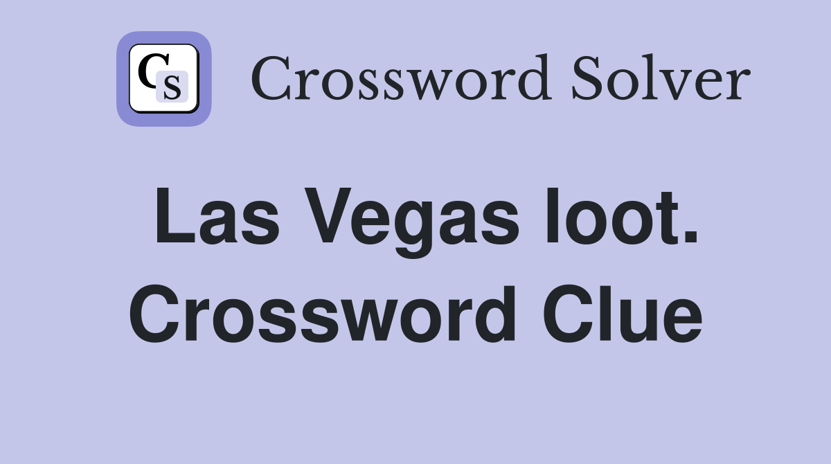Las Vegas loot. Crossword Clue