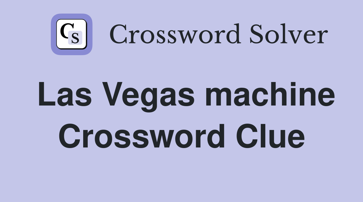 Las Vegas machine Crossword Clue