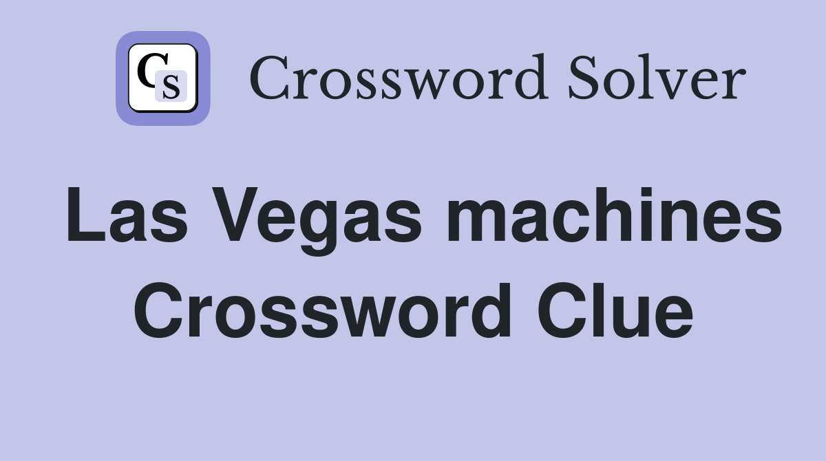 Las Vegas machines Crossword Clue