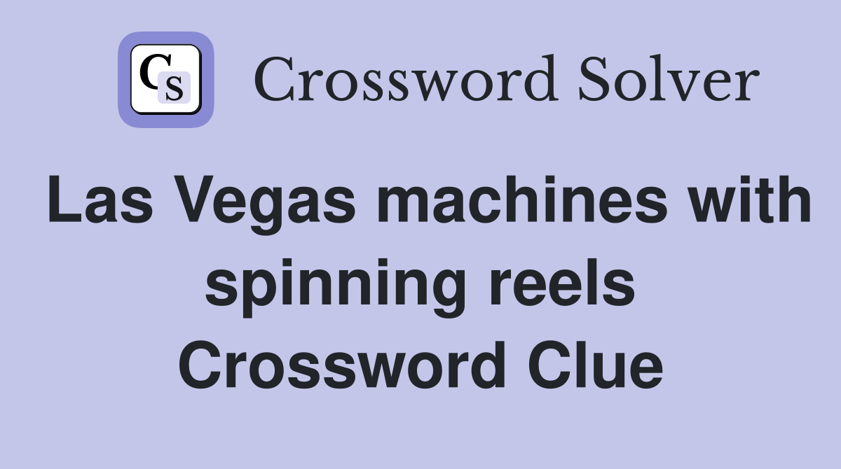 Las Vegas machines with spinning reels Crossword Clue