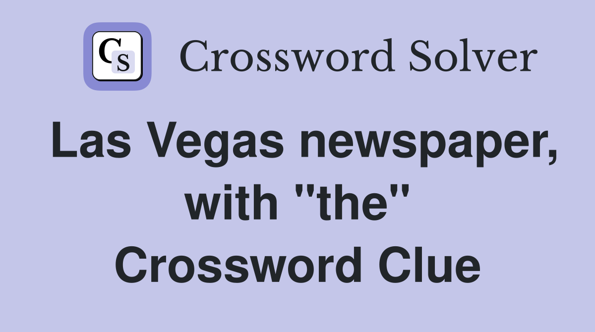 Las Vegas newspaper, with "the" Crossword Clue