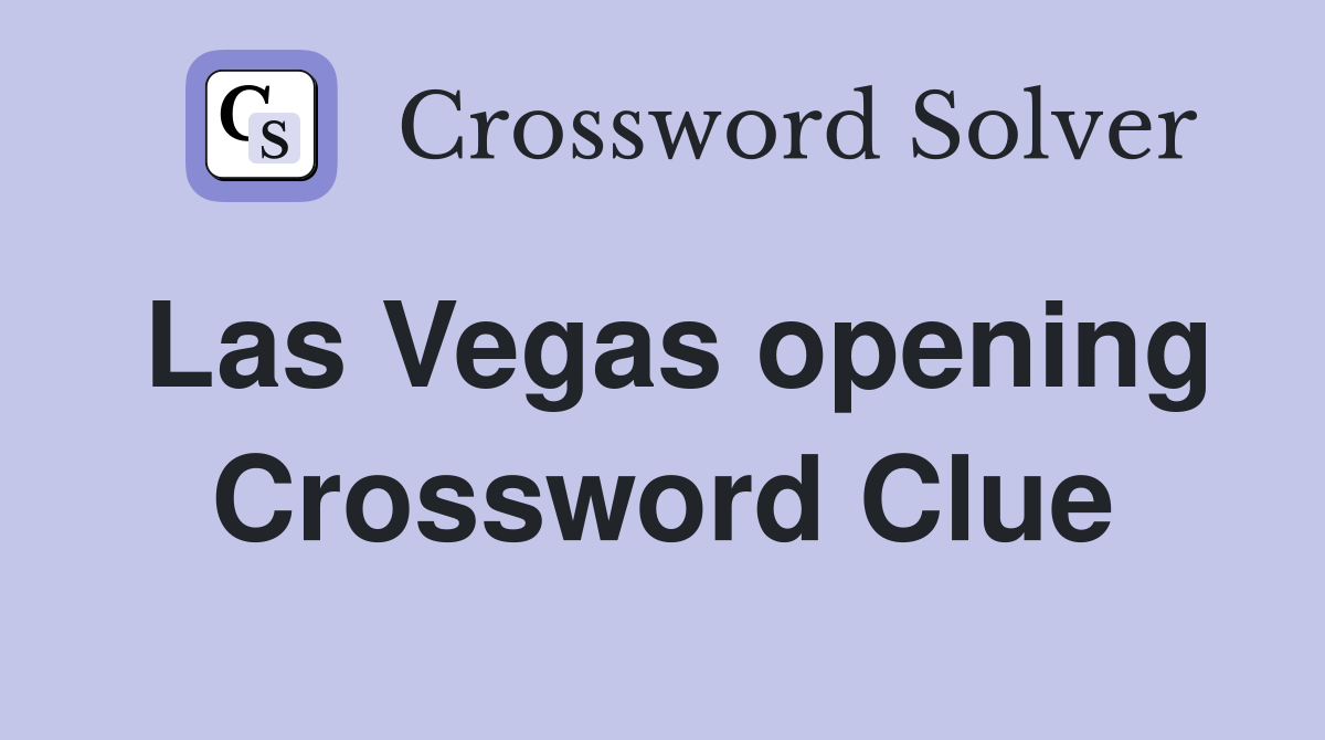 Las Vegas opening Crossword Clue