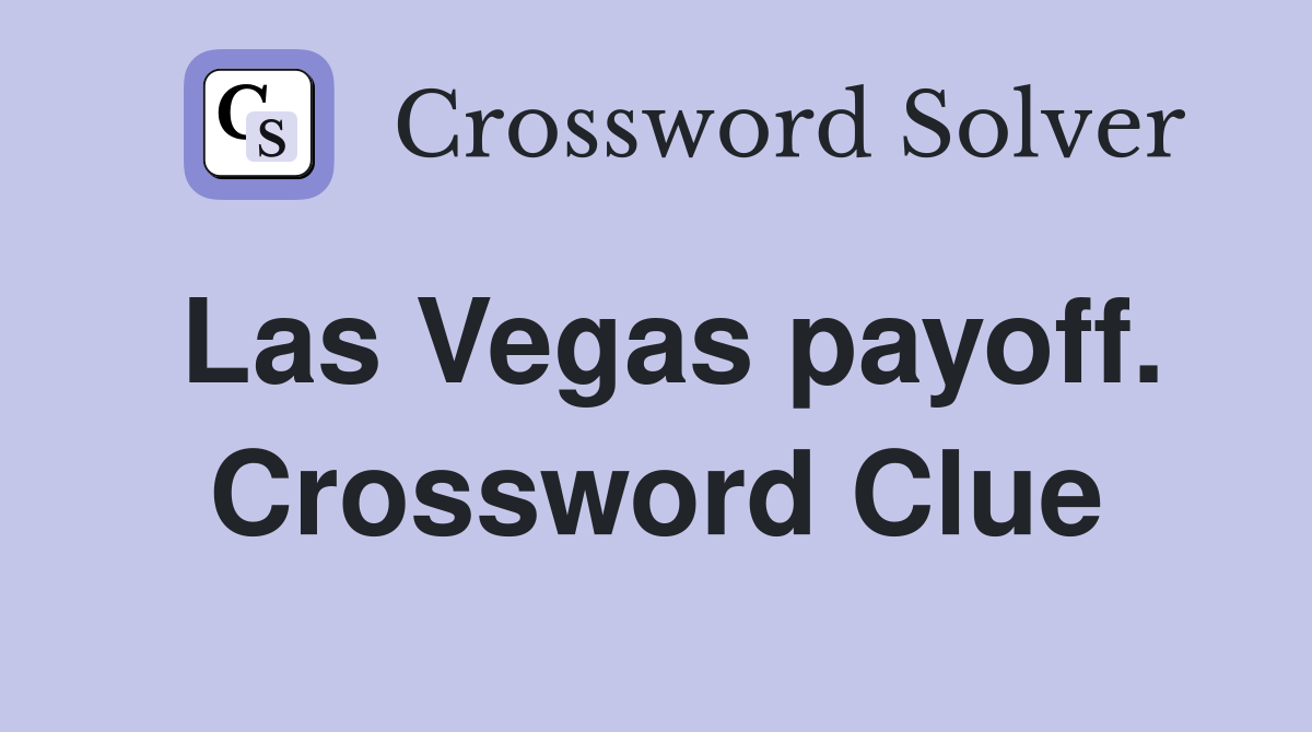 Las Vegas payoff. Crossword Clue