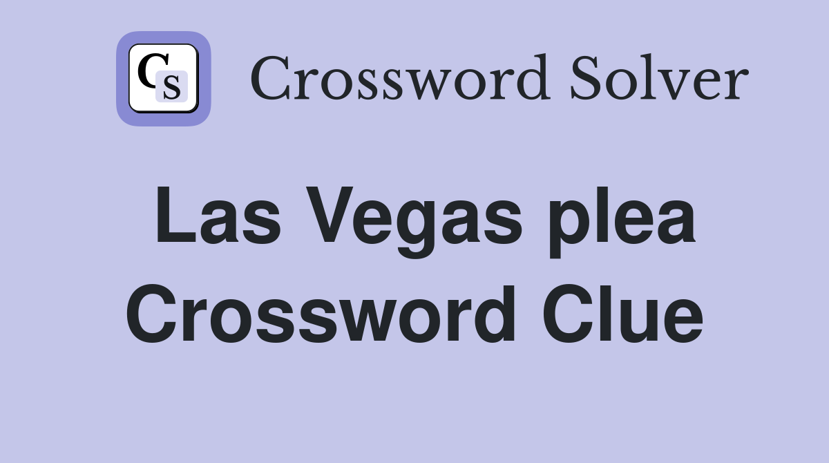 Las Vegas plea Crossword Clue