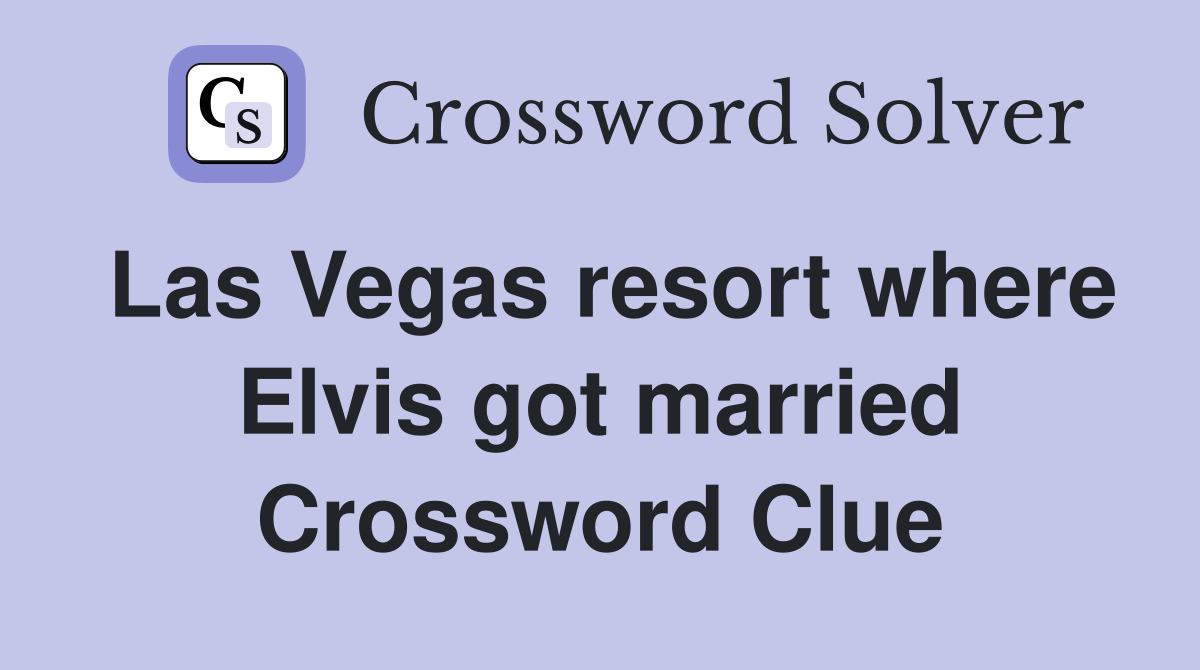 Las Vegas resort where Elvis got married Crossword Clue