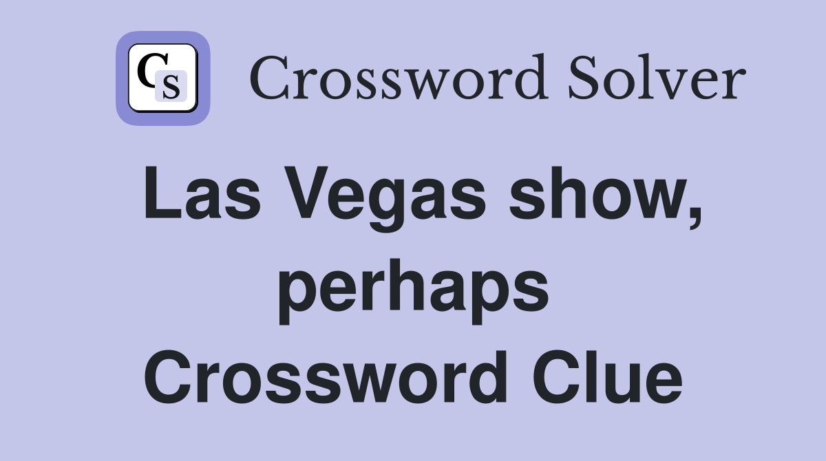 Las Vegas show, perhaps Crossword Clue