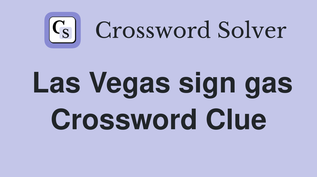Las Vegas sign gas Crossword Clue