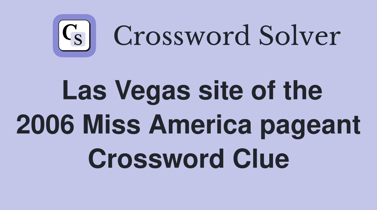 Las Vegas site of the 2006 Miss America pageant Crossword Clue
