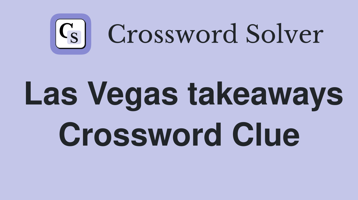 Las Vegas takeaways Crossword Clue