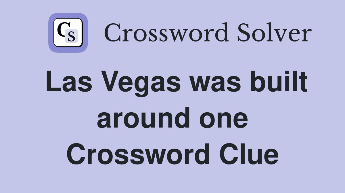 Las Vegas was built around one Crossword Clue