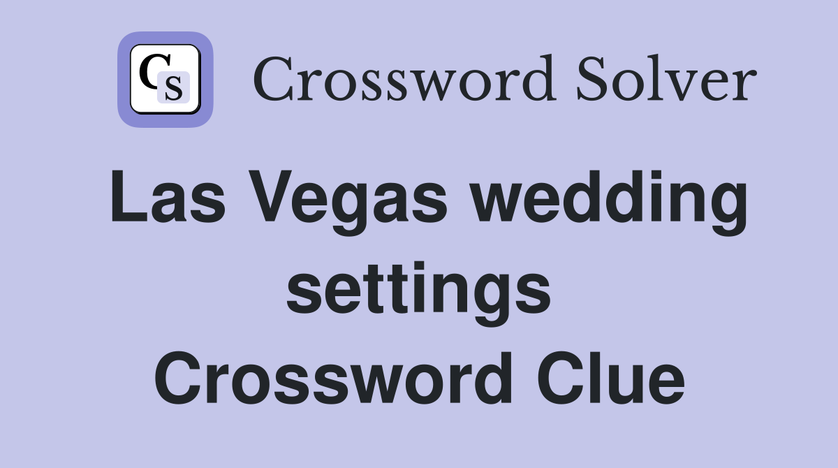 Las Vegas wedding settings Crossword Clue