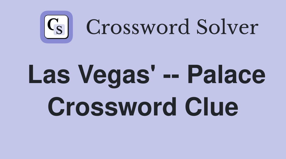 Las Vegas' -- Palace Crossword Clue