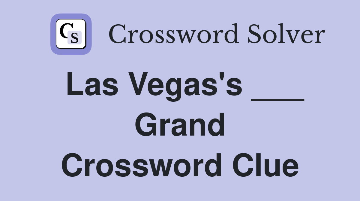 Las Vegas's ___ Grand Crossword Clue