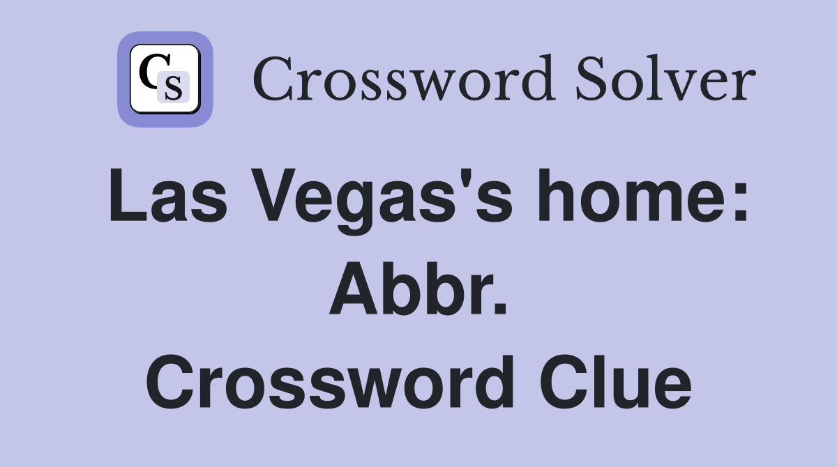 Las Vegas's home: Abbr. Crossword Clue