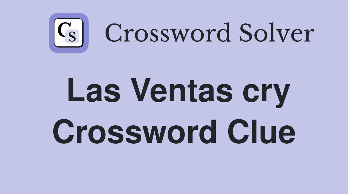Las Ventas cry Crossword Clue