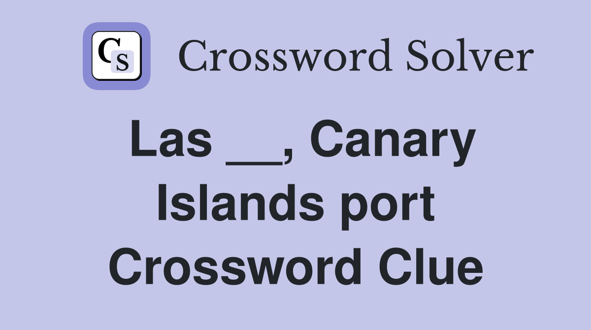 Las __, Canary Islands port Crossword Clue