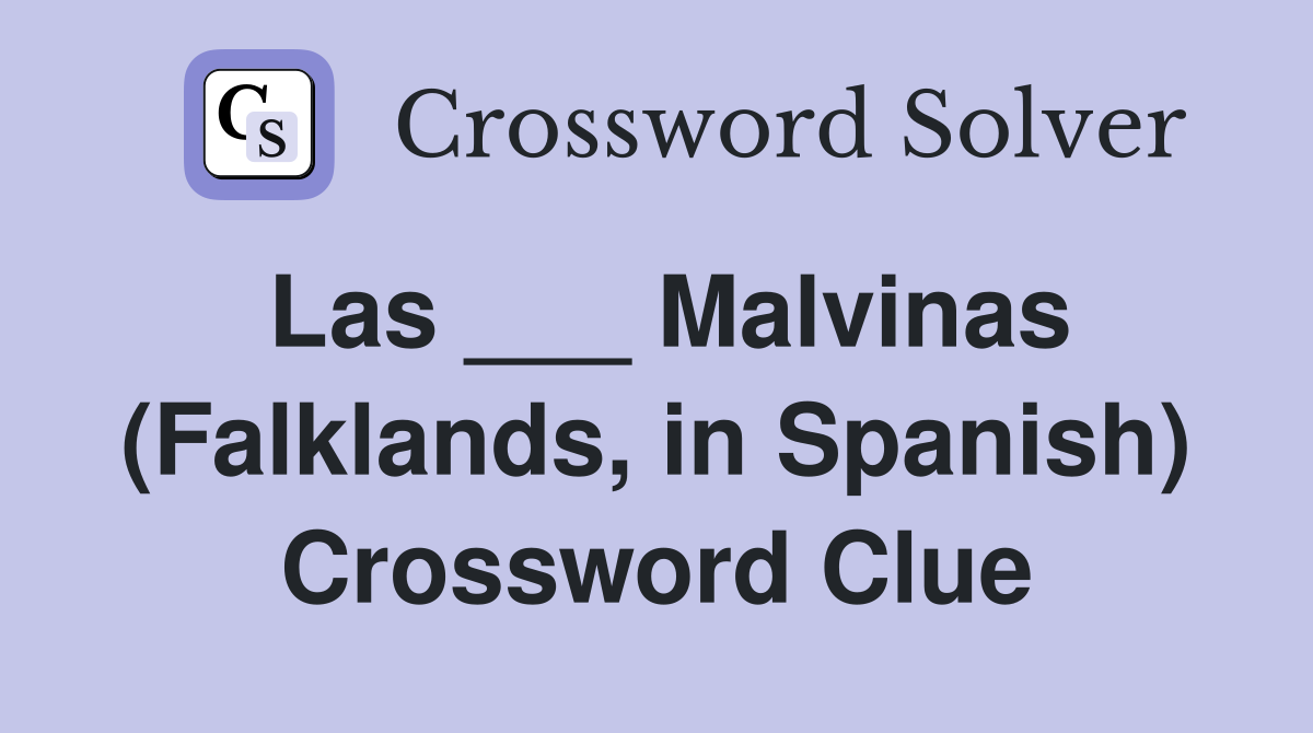 Las ___ Malvinas (Falklands, in Spanish) Crossword Clue