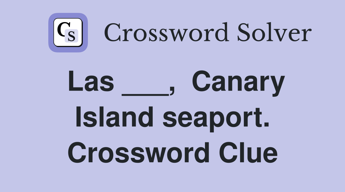 Las ___,  Canary Island seaport. Crossword Clue