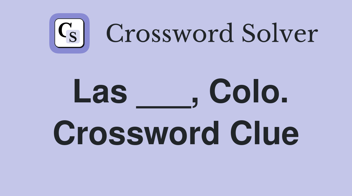 Las ___, Colo. Crossword Clue