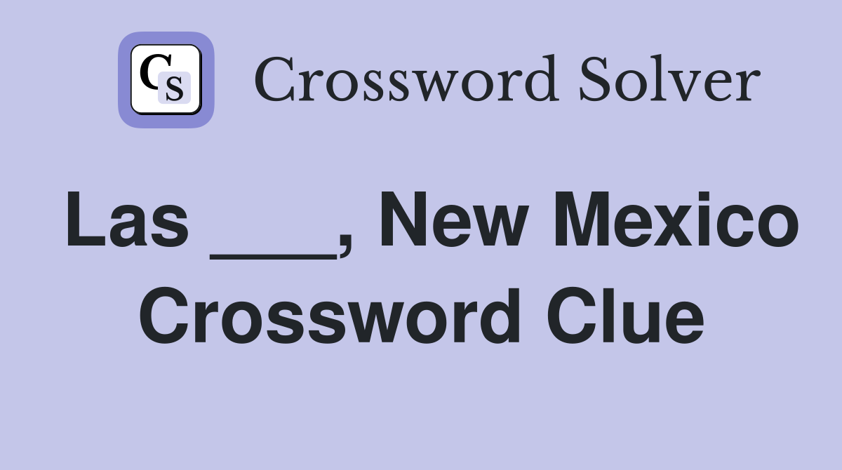 Las ___, New Mexico Crossword Clue