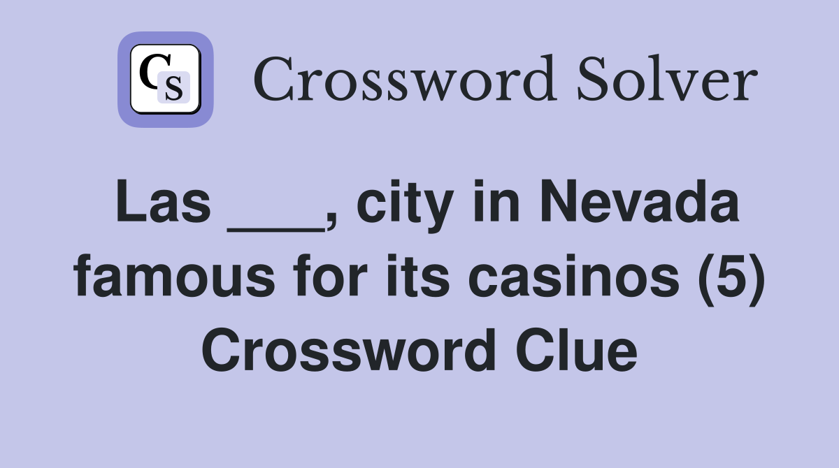 Las ___, city in Nevada famous for its casinos (5) Crossword Clue