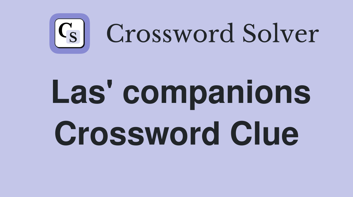 Las' companions Crossword Clue